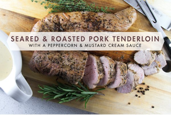 Newsletter Recipes - Seared and Roasted Pork Tenderloin with a Peppercorn and Mustard Cream Sauce
