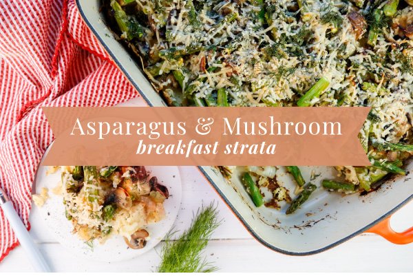 Newsletter Recipes - Asparagus and Mushroom Breakfast Strata