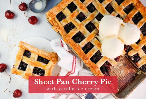 Newsletter Recipes - Sheet Pan Cherry Pie with Vanilla Ice Cream
