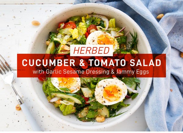 Newsletter Recipes - Herbed Cucumber and Tomato Salad with Garlic Sesame Dressing and Jammy Eggs