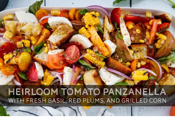 Newsletter Recipes - Heirloom Tomato Panzanella with Fresh Basil, Red Plums, and Grilled Corn