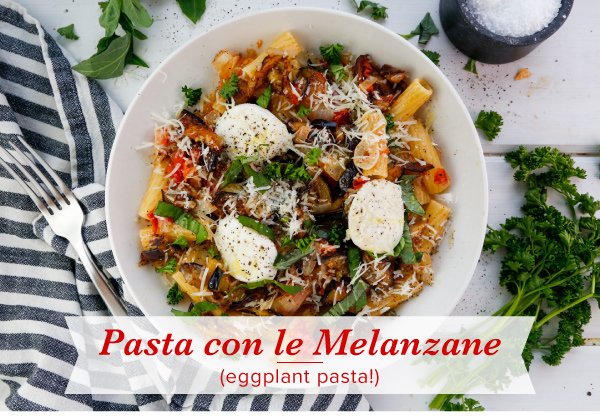 Newsletter Recipes - Pasta con le Melanzane (Eggplant Pasta)