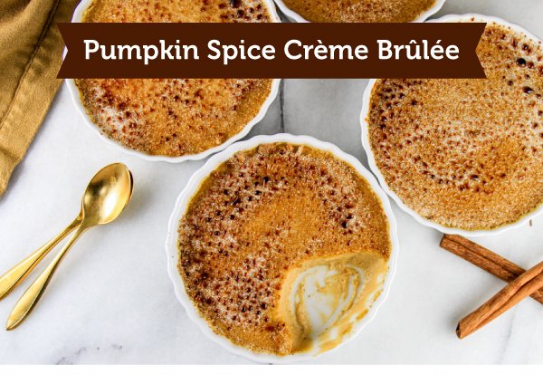 Newsletter Recipes - Pumpkin Spice Crème Brûlée