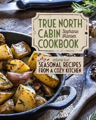 5/12 True North Cabin Cooking with Stephanie Hansen